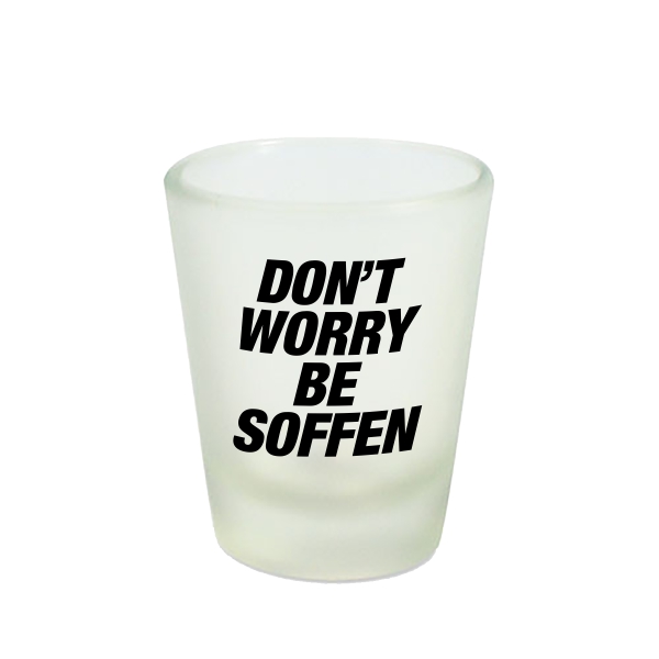 DON'T WORRY BE SOFFEN Schnapsglas